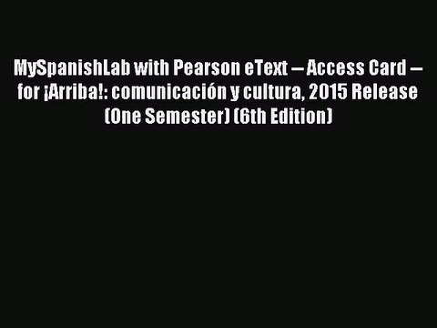 Read MySpanishLab with Pearson eText Access Card for ¡Arriba!: comunicación y cultura