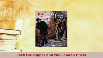 PDF  Jack the Ripper and the London Press Read Full Ebook