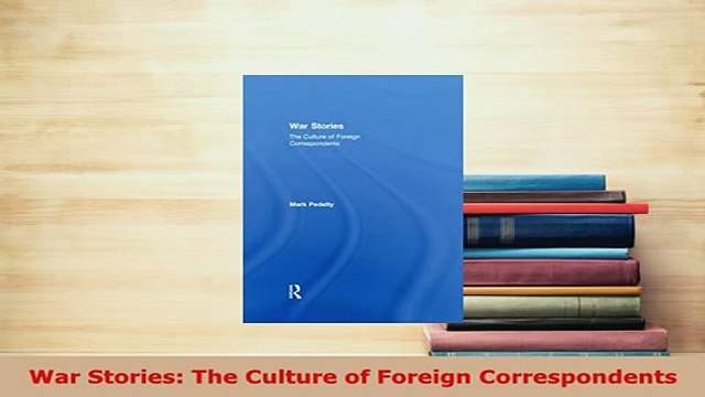 Download War Stories The Culture of Foreign Correspondents PDF Full Ebook