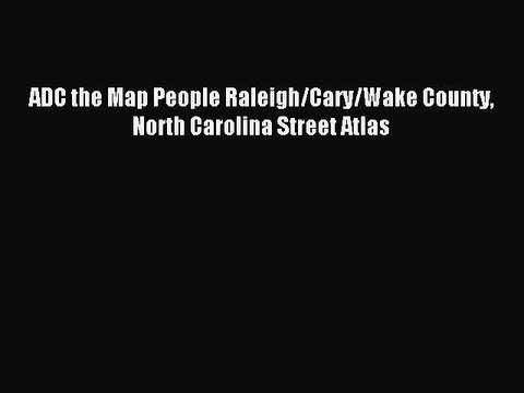 Read ADC the Map People Raleigh/Cary/Wake County North Carolina Street Atlas Ebook Free
