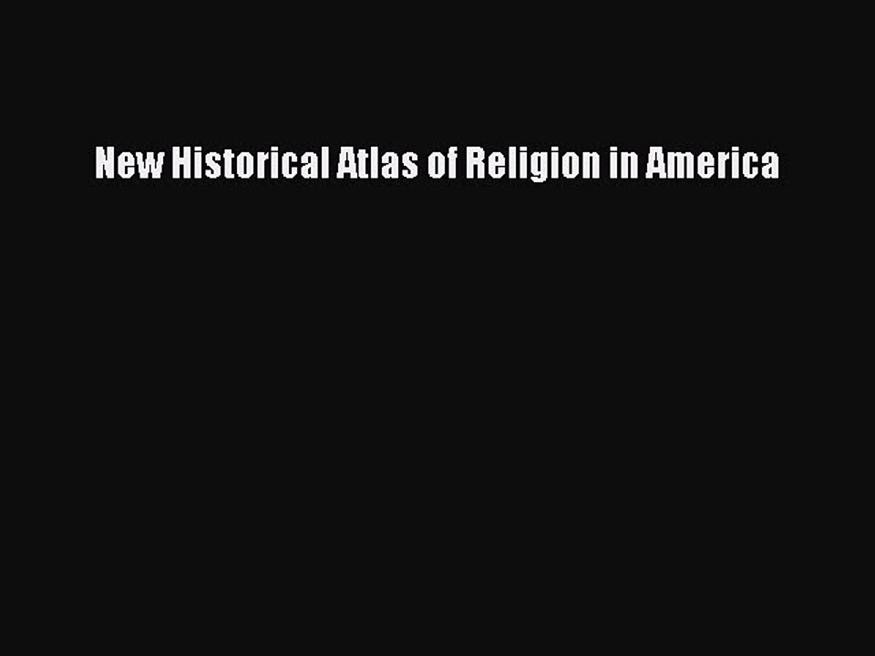 Read New Historical Atlas of Religion in America Ebook Free