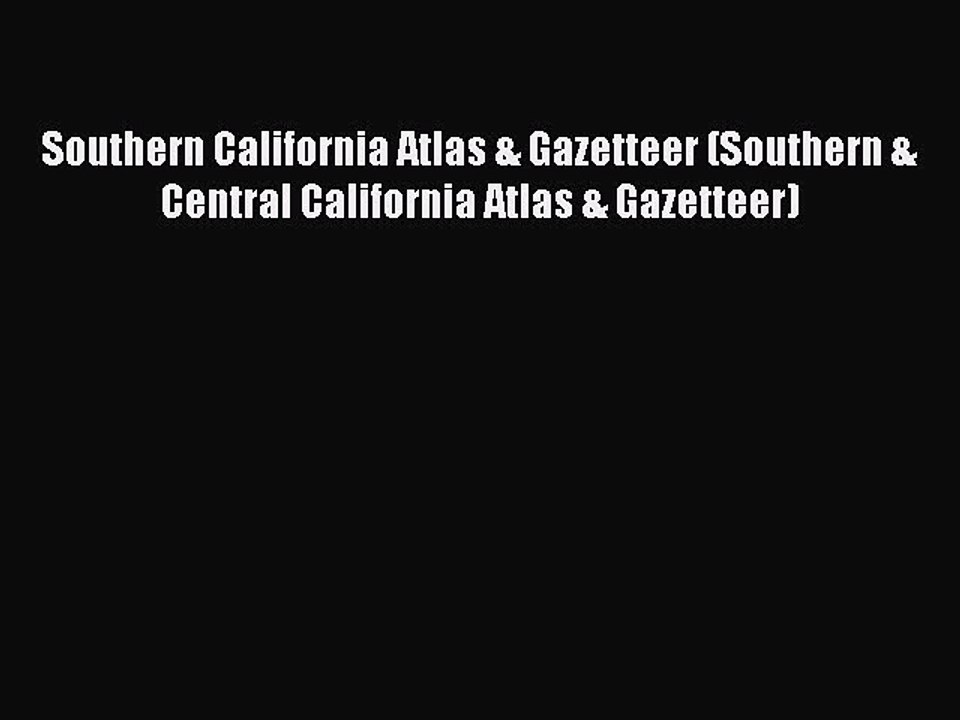 Read Southern California Atlas & Gazetteer (Southern & Central California Atlas & Gazetteer)
