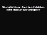 Read Philadelphia 5-County Street Guide: Philadelphia Bucks Chester Delaware Montgomery Ebook