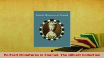 Download  Portrait Miniatures in Enamel The Gilbert Collection PDF Full Ebook