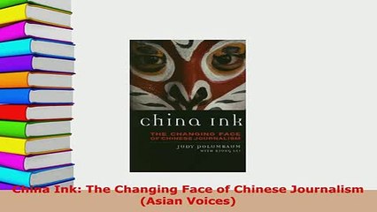 Download  China Ink The Changing Face of Chinese Journalism Asian Voices Read Full Ebook