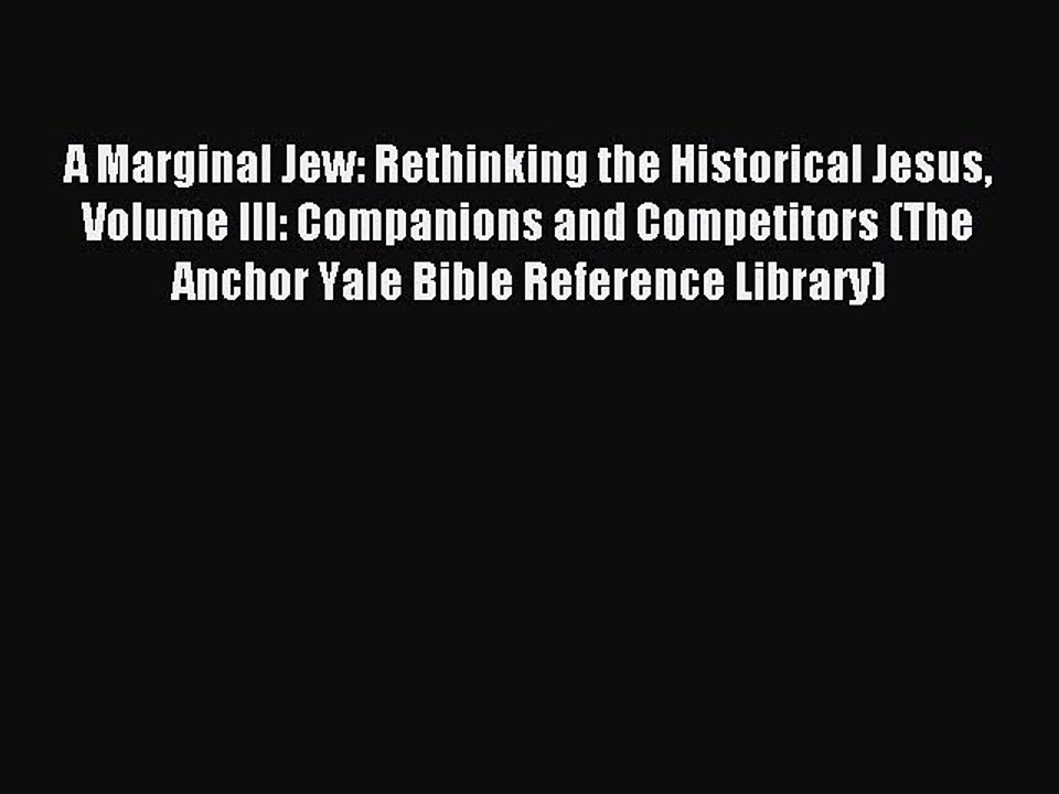 Read A Marginal Jew: Rethinking the Historical Jesus Volume III: Companions and Competitors