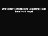 Download Written That You May Believe: Encountering Jesus in the Fourth Gospel PDF Online