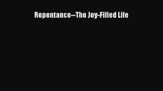 Read Repentance--The Joy-Filled Life PDF Free