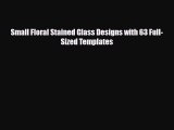 Read ‪Small Floral Stained Glass Designs with 63 Full-Sized Templates‬ Ebook Free