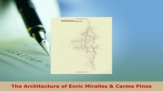 Download  The Architecture of Enric Miralles  Carme Pinos PDF Online