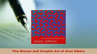 PDF  The Woven and Graphic Art of Anni Albers Download Full Ebook