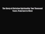 Read The Story of Christian Spirituality: Two Thousand Years From East to West Ebook Free