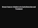 Read Breast Cancer: A Guide to Its Early Detection and Treatment Ebook Free