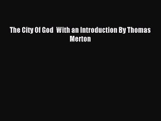 Read The City Of God  With an Introduction By Thomas Merton Ebook Free