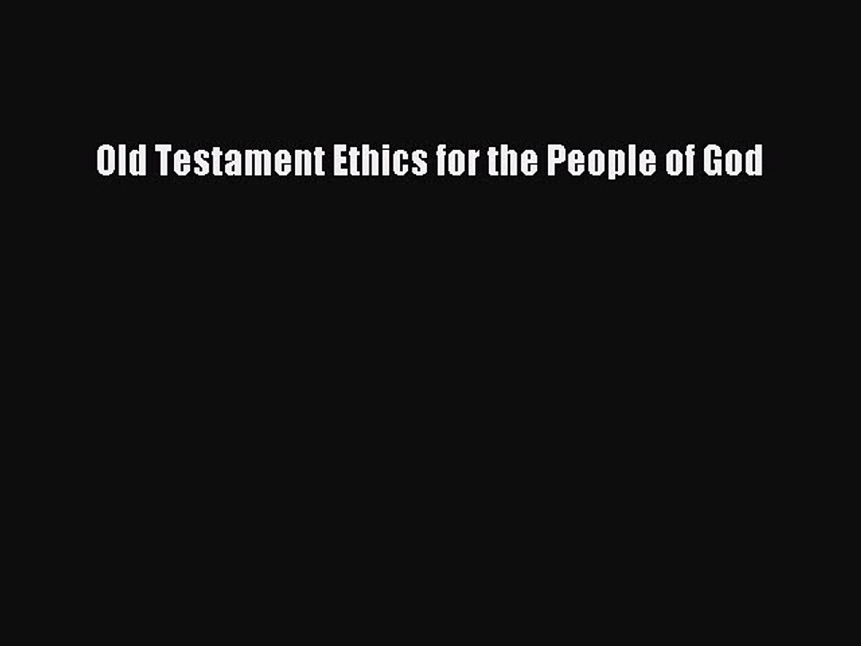 Read Old Testament Ethics for the People of God Ebook Free