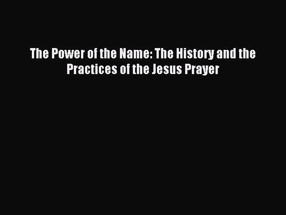 Download The Power of the Name: The History and the Practices of the Jesus Prayer Ebook Free