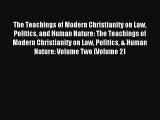 Read The Teachings of Modern Christianity on Law Politics and Human Nature: The Teachings of