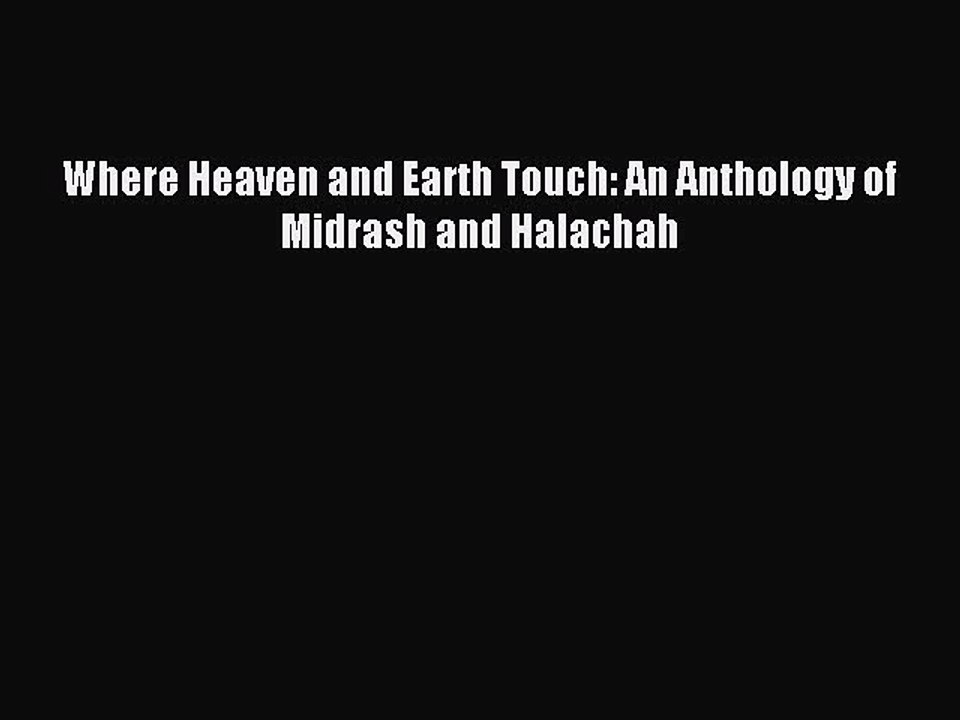 Read Where Heaven and Earth Touch: An Anthology of Midrash and Halachah Ebook Free