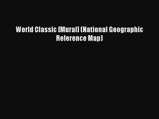 Read World Classic [Mural] (National Geographic Reference Map) Ebook Free
