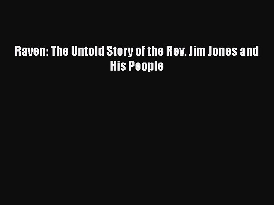 Read Raven: The Untold Story of the Rev. Jim Jones and His People PDF Free