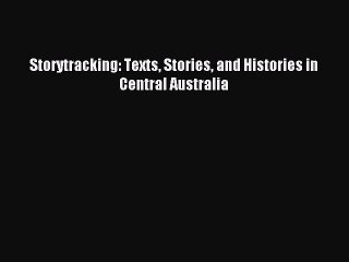 Read Storytracking: Texts Stories and Histories in Central Australia PDF Free
