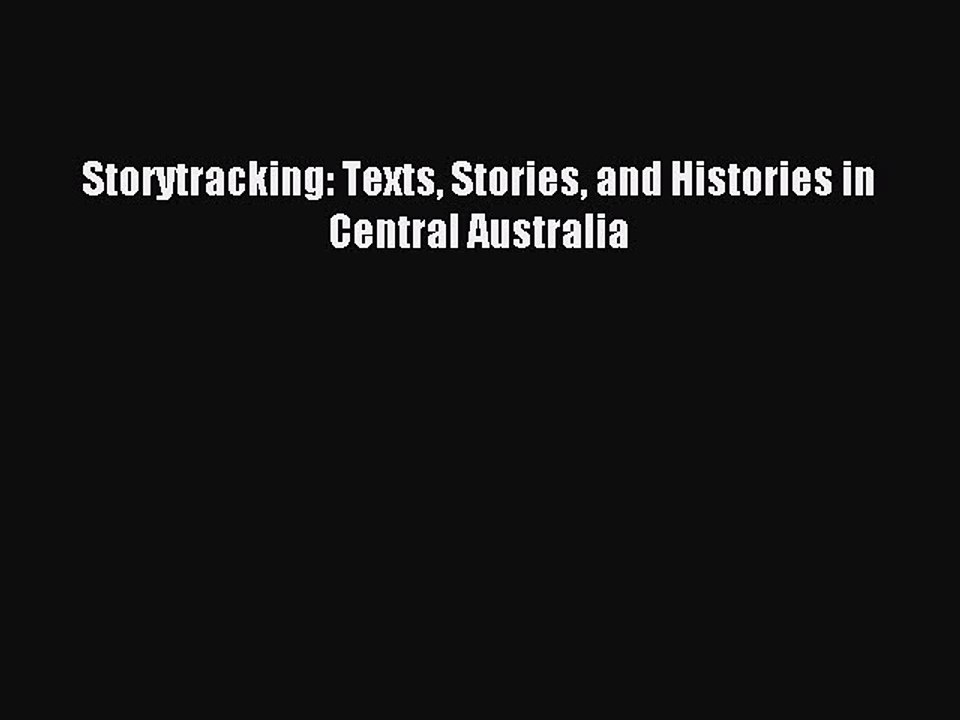 Read Storytracking: Texts Stories and Histories in Central Australia PDF Free