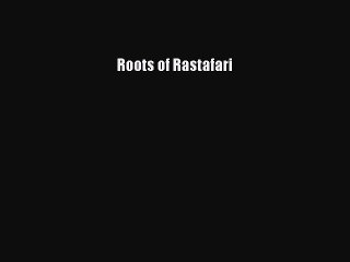 Read Roots of Rastafari Ebook Free