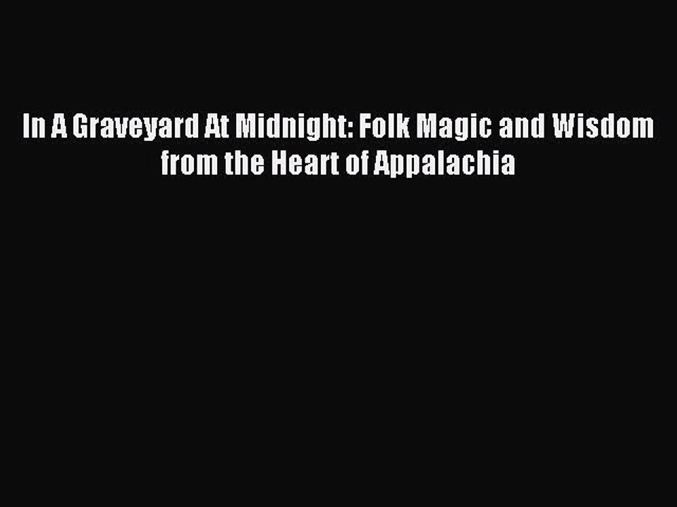 Download In A Graveyard At Midnight: Folk Magic and Wisdom from the Heart of Appalachia Ebook