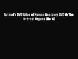 Download Acland's DVD Atlas of Human Anatomy DVD 6: The Internal Organs (No. 6) Ebook Free