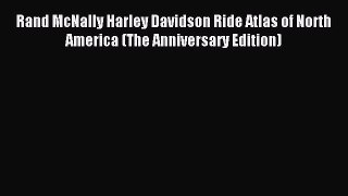 Download Rand McNally Harley Davidson Ride Atlas of North America (The Anniversary Edition)