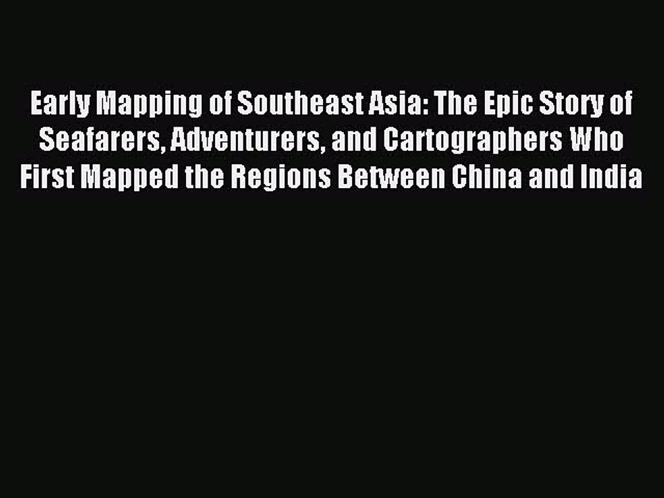 Read Early Mapping of Southeast Asia: The Epic Story of Seafarers Adventurers and Cartographers