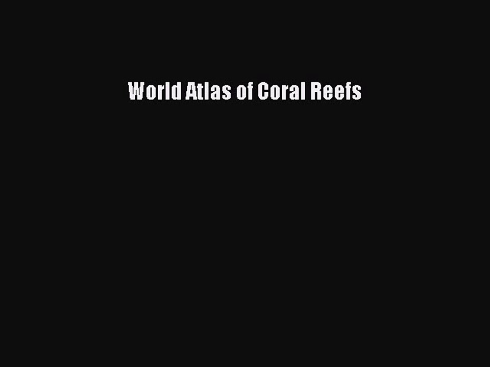Read World Atlas of Coral Reefs Ebook Free