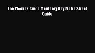 Read The Thomas Guide Monterey Bay Metro Street Guide Ebook Free