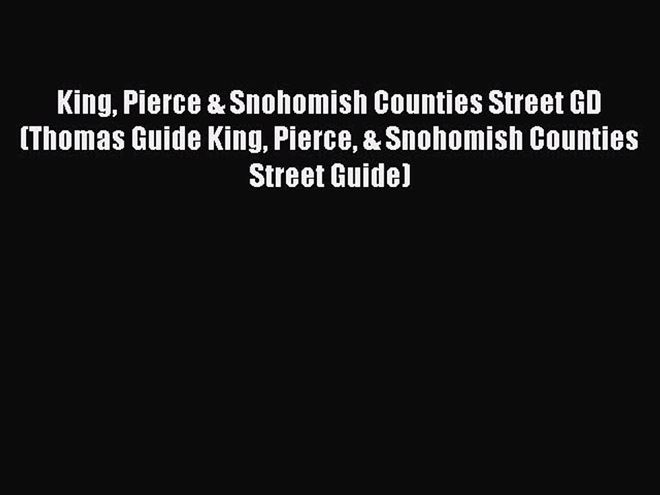 Read King Pierce & Snohomish Counties Street GD (Thomas Guide King Pierce & Snohomish Counties