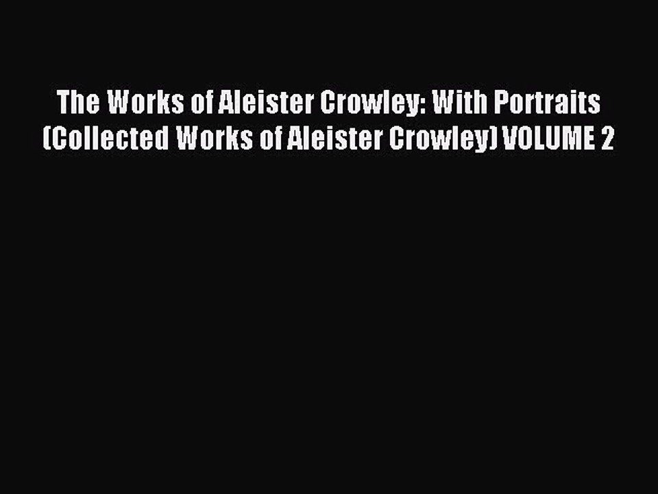 Read The Works of Aleister Crowley: With Portraits (Collected Works of Aleister Crowley) VOLUME