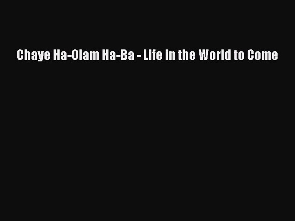 Download Chaye Ha-Olam Ha-Ba - Life in the World to Come PDF Free