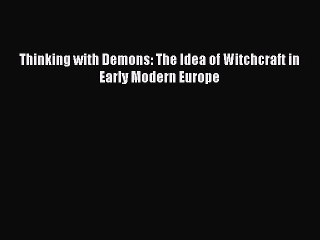 Read Thinking with Demons: The Idea of Witchcraft in Early Modern Europe Ebook Free
