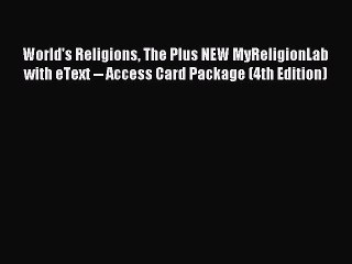Read World's Religions The Plus NEW MyReligionLab with eText -- Access Card Package (4th Edition)