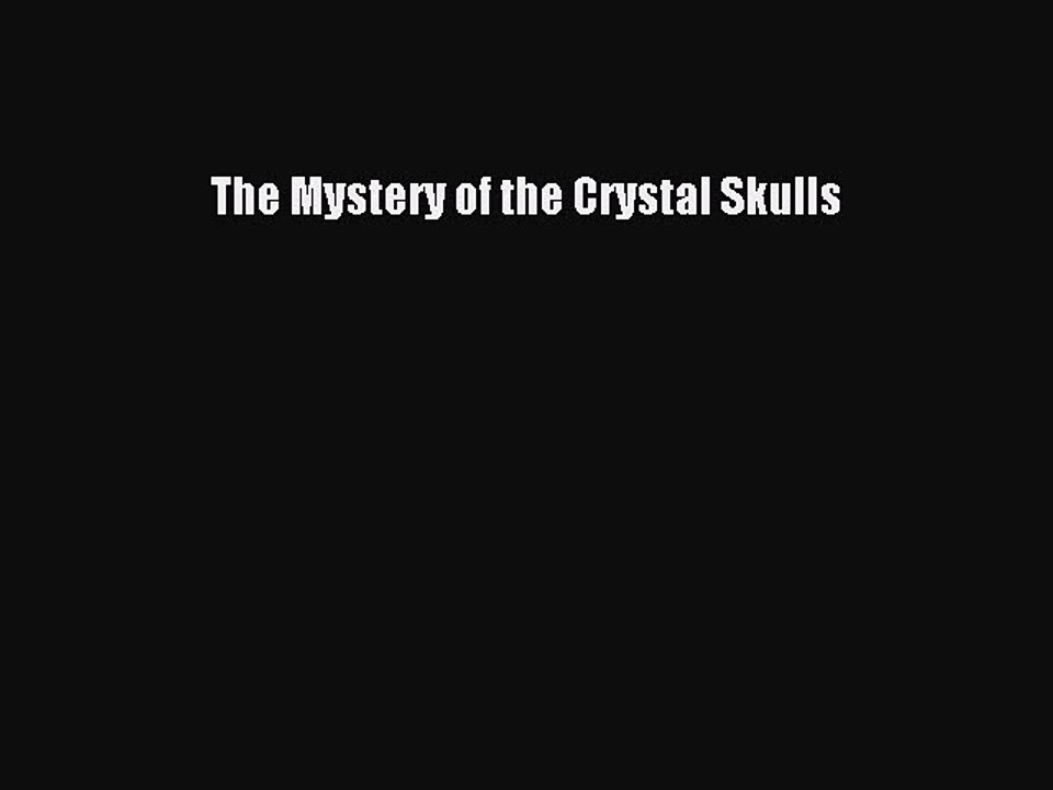 Download The Mystery of the Crystal Skulls PDF Online
