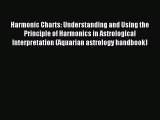 Read Harmonic Charts: Understanding and Using the Principle of Harmonics in Astrological Interpretation