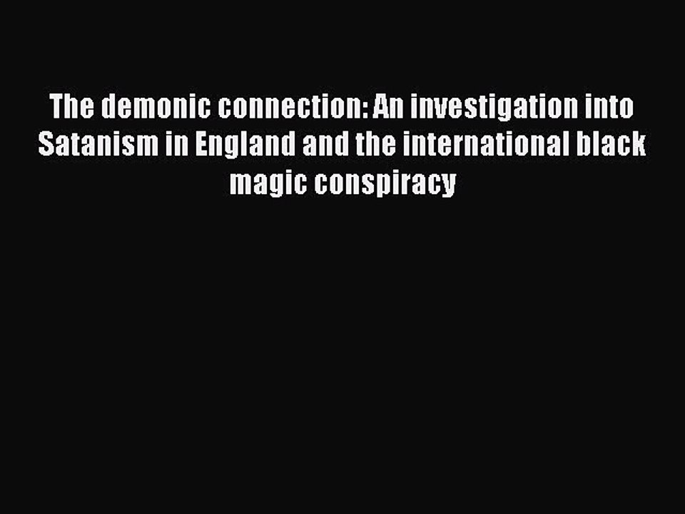 Download The demonic connection: An investigation into Satanism in England and the international