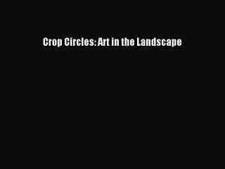 Read Crop Circles: Art in the Landscape PDF Online