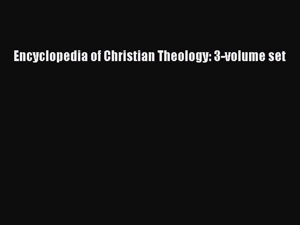 Read Encyclopedia of Christian Theology: 3-volume set Ebook Online