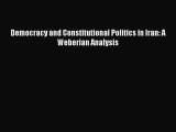 Read Democracy and Constitutional Politics in Iran: A Weberian Analysis Ebook Free