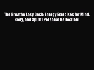 Read The Breathe Easy Deck: Energy Exercises for Mind Body and Spirit (Personal Reflection)