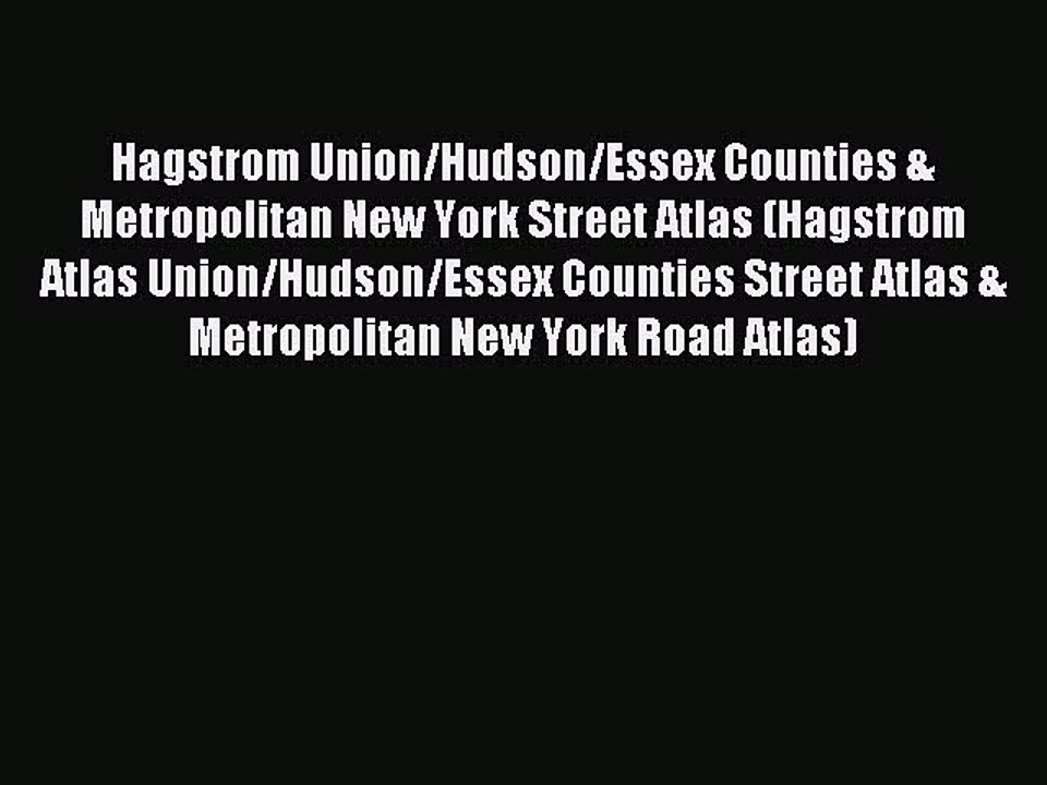 Read Hagstrom Union/Hudson/Essex Counties & Metropolitan New York Street Atlas (Hagstrom Atlas