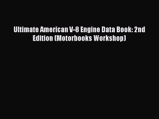 [PDF] Ultimate American V-8 Engine Data Book: 2nd Edition (Motorbooks Workshop) [Read] Online