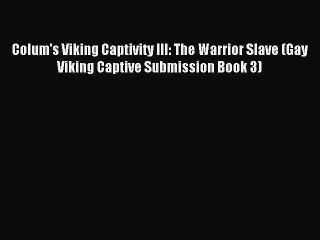 Read Colum's Viking Captivity III: The Warrior Slave (Gay Viking Captive Submission Book 3)