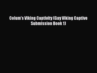 Download Colum's Viking Captivity (Gay Viking Captive Submission Book 1) PDF Online