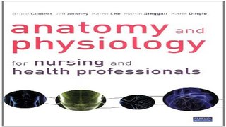 Download Anatomy and Physiology for Nursing and Health Professionals  Bruce Colbert  Jeff Ankney